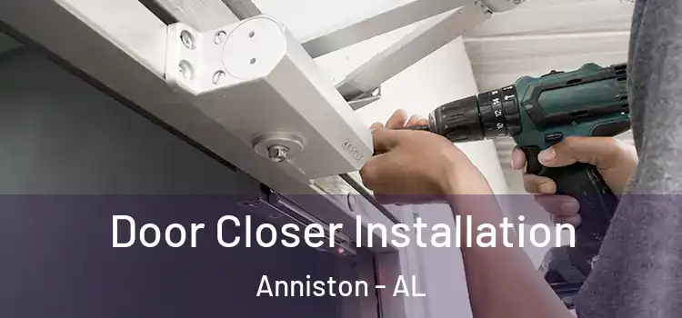  Door Closer Installation Anniston - AL