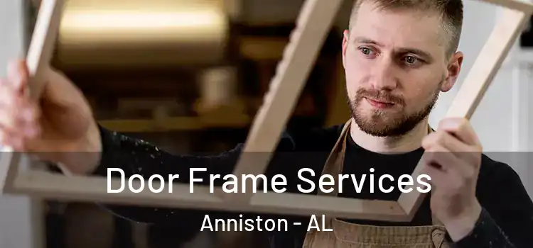 Door Frame Services Anniston - AL