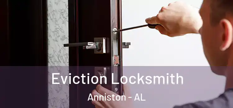 Eviction Locksmith Anniston - AL